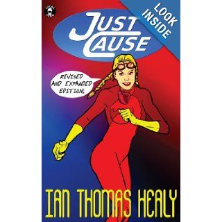 Just Cause: Revised & Expanded Edition: Ian Thomas Healy, Allison M. Dickson, Jeff Hebert: 9780615701080: Books