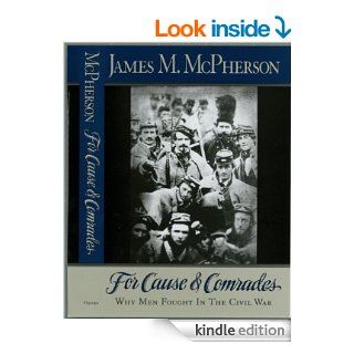 For Cause and Comrades: Why Men Fought in the Civil War eBook: James M. McPherson: Kindle Store