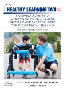 Adjusting on the Fly: What to Do When a Camper Shows Up With a Special Need You Didn t Know They Had: Ben Elble, Brandon G . Briery, Healthy Learning: Movies & TV
