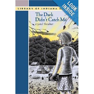 The Dark Didn't Catch Me (Library of Indiana Classics) Crystal Thrasher 9780253216854 Books