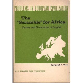 Problems in European Civilization: The Scramble for Africa: Causes and Dimension: Betts R: Books