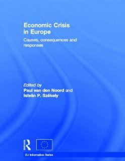 Economic Crisis in Europe Causes, Consequences and Responses Paul van den Noord, Istvn P. Szkely 9789279153631 Books