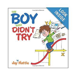 The Boy Who Didn't Try Jay Hattle 9781463416348 Books
