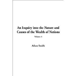 Inquiry into the Nature and Causes of the Wealth of Nations, An: V.1: Adam Smith: 9781404309999: Books