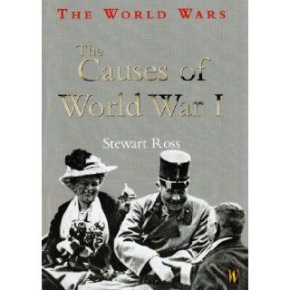 The Causes of World War I (World Wars) Stewart Ross 9780750240208 Books