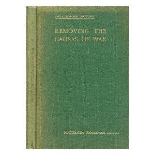 Removing the causes of war / by Kathleen Lonsdale Kathleen, Dame (1903 1971) Lonsdale Books