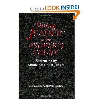 Doing Justice in the People's Court Sentencing by Municipal Court Judges (SUNY Series in New Directions in Crime and Justice Studies) Jon'a Meyer, Paul Jesilow 9780791431382 Books