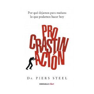 Procrastinaci?n / The Procrastination Equation: Por qu? dejamos para ma?ana lo que podemos hacer hoy / The Science of Getting Things Done (Paperback)(Spanish)   Common: Translated by Juan Pedro Campos By (author) Piers Steel: 0884433320108: Books