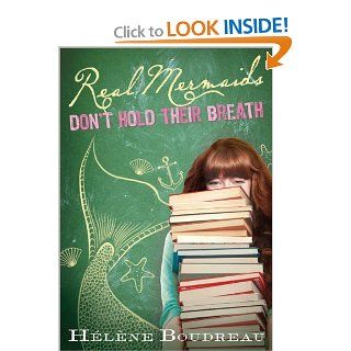 Real Mermaids Don't Hold Their Breath: Helene Boudreau: 9781402264467: Books