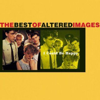 I Could Be Happy: Best of Altered Images: Music