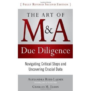 The Art of M&A Due Diligence, Second Edition: Navigating Critical Steps and Uncovering Crucial Data 2nd (second) edition by Reed Lajoux, Alexandra, Elson, Charles published by McGraw Hill (2010) [Hardcover]: Alexandra Lajoux: Books