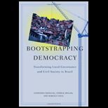 Bootstrapping Democracy: Transforming Local Governance and Civil Society in Brazil