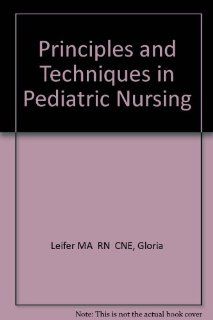 Principles and Techniques in Pediatric Nursing (9780721657288) Gloria Leifer Books