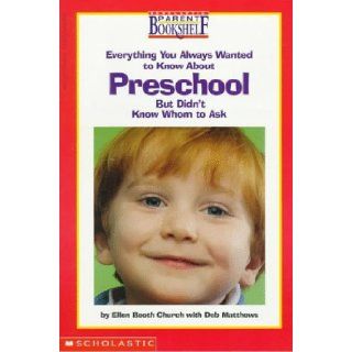Everything You Always Wanted to Know about Preschool But Didn't Know Whom to Ask (Scholastic Parent Bookshelf): Ellen Booth Church: 9780590936019: Books