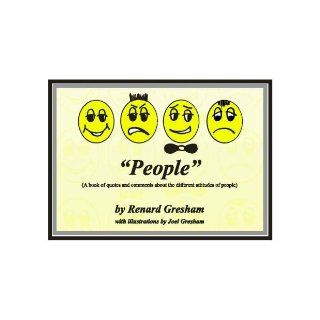 People (A book of quotes and comments about the different attitudes of people) Renard Gresham, Joel Gresham 9780615180366 Books