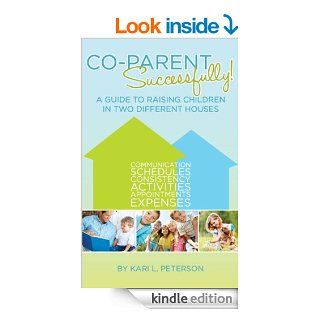 Co Parent Successfully A Guide to Raising Children in Two Different Houses eBook Kari Peterson Kindle Store