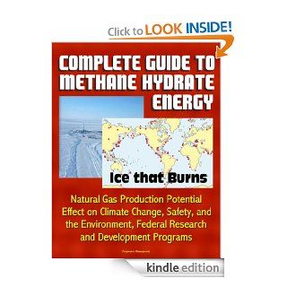 Complete Guide to Methane Hydrate Energy Ice that Burns, Natural Gas Production Potential, Effect on Climate Change, Safety, and the Environment, Federal Research and Development Programs eBook National Energy  Technology Laboratory (NETL) Kindle Store