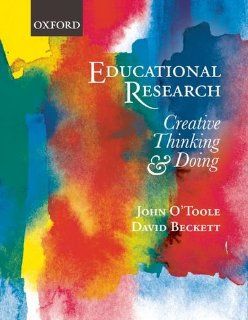 Educational Research: Creative Thinking and Doing: John O'Toole, David Beckett: 9780195565478: Books