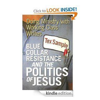 Blue Collar Resistance and the Politics of Jesus: Doing Ministry with Working Class Whites eBook: Tex Sample: Kindle Store