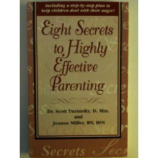 Eight Secrets to Highly Effective Parenting: Scott Turansky, Joanne Miller: 9781888685008: Books
