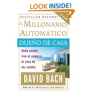 El Millonario Automtico Dueo de Casa: Cmo acabar rico al comprar la casa de tus sueos: David Bach: 9780307278890: Books