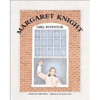 Margaret Knight, Girl Inventor: Marlene Targ Brill: 9780761317562: Books