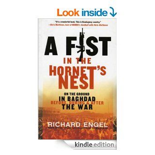 A Fist in the Hornet's Nest: On the Ground in Baghdad Before, During & After the War eBook: Richard Engel: Kindle Store