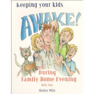 Keeping Your Kids Awake! during Family Home Evening  Book Two: Shelley Wille: 9781886472549: Books
