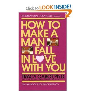 How to Make a Man Fall in Love with You: The Fail Proof, Fool Proof Method: Tracy Cabot: 9780440145363: Books