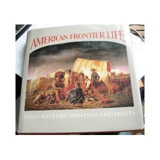 American Frontier Life   Early Western Painting and Prints Ron; Clark, Carol  etal. Tyler 9780896596917 Books