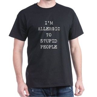 IM ALLERGIC TO STUPID PEOPLE Black T Shirt by shirtyshirty