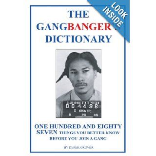 The Gangbanger's Dictionary: One Hundred And Eighty Seven Things You Better Know Before You Join A Gang: Derek Grover: 9781410747921: Books