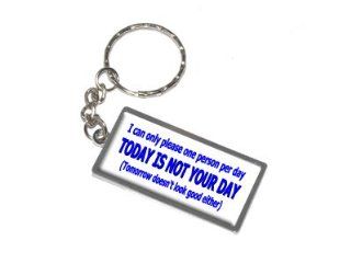 Graphics and More I Can Only Please One Person Per Day Today Is NOT Your Day Tomorrow Doesn't Look Good Either Keychain Ring (K0577) : Automotive Key Chains : Office Products