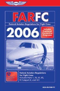 FAR/FC 2006: Federal Aviation Regulations for Flight Crew 2006 (FAR/AIM series): Federal Aviation Administration: 9781560275626: Books