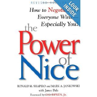 The Power of Nice: How to Negotiate So Everyone Wins   Especially You!: Ronald M. Shapiro, Mark A. Jankowski, Cal Ripken Jr., James Dale: 9780471080725: Books