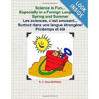 Science is FunEspecially in a Foreign Language! Spring and Summer Les sciences, c'est amusantSurtout dans une langue trangre! Printemps et t: Books 3 & 4: S. C. Naux McVicker: 9781468131932: Books