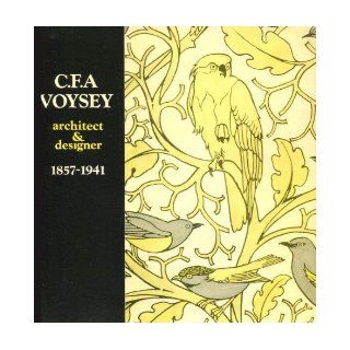 C.F.A.Voysey: Architect and Designer, 1857 1941: John Brandon Jones, etc.: 9780853314165: Books
