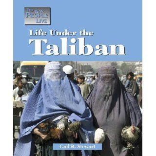 The Way People Live   Life Under the Taliban: Gail B. Stewart: 9781590182918: Books