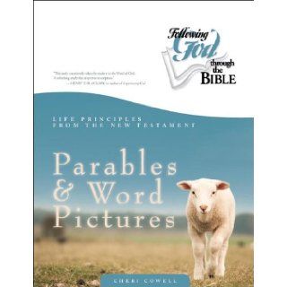 Life Principles from the New Testament Parables and Word Pictures (Following God Through the Bible Series): Cheri Cowell: 9780899573496: Books