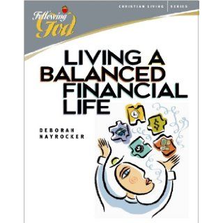 Living a Balanced Financial Life (Following God Christian Living Series) Deborah Nayrocker 9780899572468 Books
