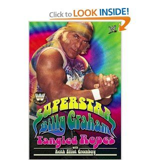 WWE Legends   Superstar Billy Graham: Tangled Ropes: Billy Graham, Keith Elliot Greenberg: Books