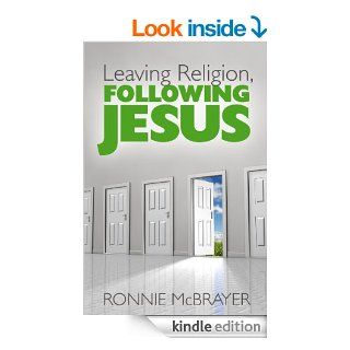 Leaving Religion, Following Jesus eBook Ronnie McBrayer Kindle Store