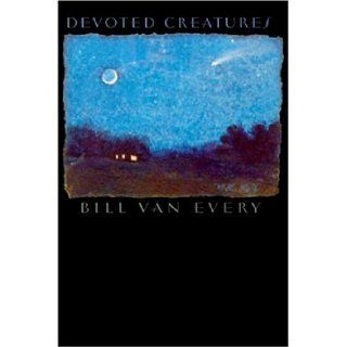 Devoted Creatures: Bill Van Every: 9781932195064: Books