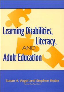 Learning Disabilities, Literacy and Adult Education: Susan A., PH.D. Vogel, Stephen M. Reder, Paul, Former Senator of Illinois Simon: 9781557663474: Books