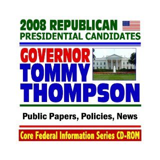 2008 Republican Presidential Candidates: Governor Tommy Thompson, former Health and Human Services (HHS) Secretary   Public Papers, Speeches, Policies, News (CD ROM): U.S. Government: 9781422009253: Books