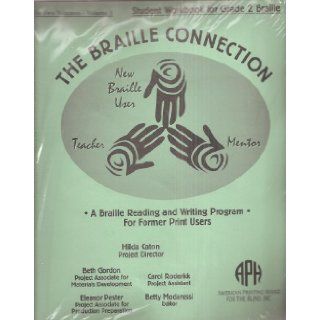 The Braille Connection A Braille Reading and Writing Program for Former Print Users in Two Volumes Student Workbook for Grade 2, Volume 1 and Volume 2 Hilda Caton Project Director, Beth Gordon, Carol Roderick, Eleanor Pester, Betty Modaressi Books