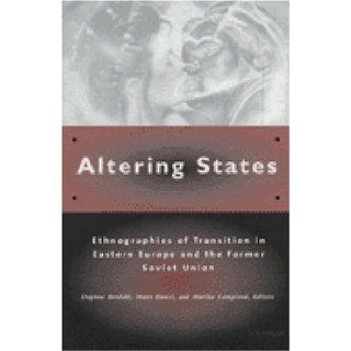 Altering States: Ethnographies of Transition in Eastern Europe and the Former Soviet Union: Daphne Berdahl, Matti Bunzl, Martha Lampland: 9780472110582: Books