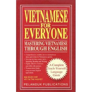Vietnamese for Everyone: Mastering Vietnamese Through English: Mai Ngoc Chu, Vo Thi Thu Nguyet: 9789679785470: Books