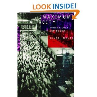 Maximum City: Bombay Lost and Found: Suketu Mehta: 9780375403729: Books