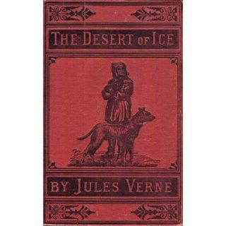 Desert of Ice Or the Further Adventures Jules Verne Books